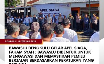 Bawaslu Bengkulu Gelar Apel Siaga, Faham Syah : Bawaslu dibentuk untuk Mengawasi dan Memastikan Pemilu Berjalan Berdasarkan Peraturan yang Berlaku