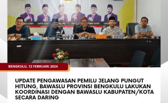 Update Pengawasan Pemilu Jelang Pungut Hitung, Bawaslu Provinsi Bengkulu Lakukan Koordinasi dengan Bawaslu Kabupaten/Kota Secara Daring