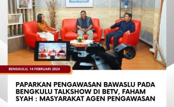 Paparkan Pengawasan Bawaslu pada Bengkulu Talkshow di BETV, Faham Syah : Masyarakat Agen Pengawasan