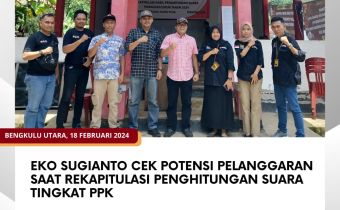Eko Sugianto Cek Potensi Pelanggaran Saat Rekapitulasi Penghitungan Suara Tingkat PPK