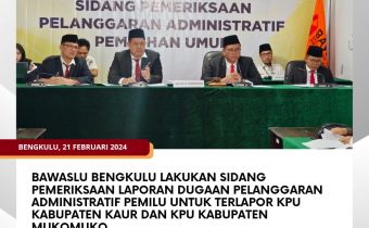 Bawaslu Bengkulu Lakukan Sidang Pemeriksaan Laporan Dugaan Pelanggaran Administratif Pemilu untuk terlapor KPU Kabupaten Kaur dan KPU Kabupaten Mukomuko