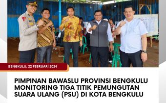 Pimpinan Bawaslu Provinsi Bengkulu Monitoring Tiga Titik Pemungutan Suara Ulang (PSU) di Kota Bengkulu