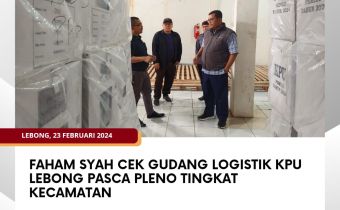Faham Syah Cek Gudang Logistik KPU Lebong Pasca Pleno Tingkat Kecamatan
