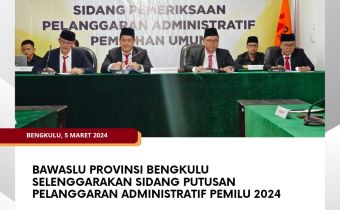 Bawaslu Provinsi Bengkulu Selenggarakan Sidang Putusan Pelanggaran Administratif Pemilu 2024