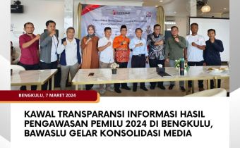 Kawal Transparansi Informasi Hasil Pengawasan Pemilu 2024 di Bengkulu, Bawaslu Gelar Konsolidasi Media