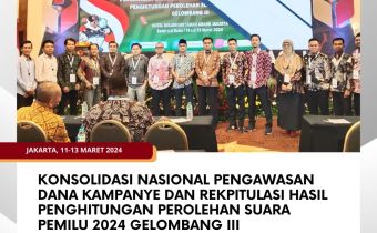 Konsolidasi Nasional Pengawasan Dana Kampanye dan Rekpitulasi Hasil Penghitungan Perolehan Suara Pemilu 2024 Gelombang III