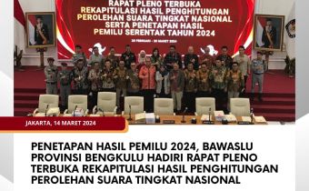 Penetapan Hasil Pemilu 2024, Bawaslu Provinsi Bengkulu Hadiri Rapat Pleno Terbuka Rekapitulasi Hasil Penghitungan Perolehan Suara Tingkat Nasional