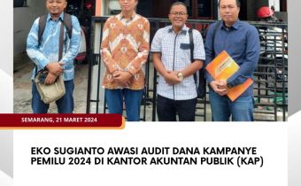 Eko Sugianto Awasi Audit Dana Kampanye Pemilu 2024 di Kantor Akuntan Publik (KAP)