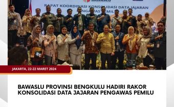Bawaslu Provinsi Bengkulu hadiri Rakor Konsolidasi Data Jajaran Pengawas Pemilu