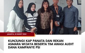 Kunjungi KAP Panata dan Rekan Asmara Wijaya beserta Tim Awasi Audit Dana Kampanye PSI