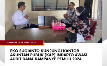 Eko Sugianto Kunjungi Kantor Akuntan Publik (KAP) Indarto Awasi Audit Dana Kampanye Pemilu 2024