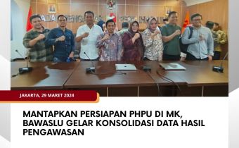 Mantapkan Persiapan PHPU di MK, Bawaslu Gelar Konsolidasi Data Hasil Pengawasan