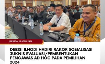 Debisi Ilhodi Hadiri Rakor Sosialisasi Juknis Evaluasi/Pembentukan Pengawas Ad Hoc Pada Pemilihan 2024