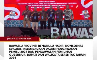 Bawaslu Provinsi Bengkulu hadiri Konsolnas Evaluasi Kelembagaan dalam Pengawasan Pemilu 2024 dan Pengawasan Pemilihan Gubernur, Bupati dan Walikota Serentak Tahun 2024