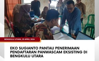 Eko Sugianto Pantau Penerimaan Pendaftaran Panwascam Eksisting di Bengkulu Utara