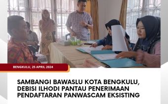 Sambangi Bawaslu Kota Bengkulu, Debisi Ilhodi Pantau Penerimaan Pendaftaran Panwascam EksistingÂ 
