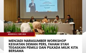 Menjadi Narasumber Workshop Kegiatan Dewan Pers, Faham Syah Tegaskan Pemilu dan Pilkada Milik Kita Bersama