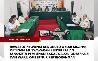 Bawaslu Provinsi Bengkulu Gelar Sidang Putusan Musyawarah Penyelesaian Sengketa Pemilihan Bakal Calon Gubernur dan Wakil Gubernur Perseorangan