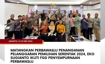 Matangkan Perbawaslu Penanganan Pelanggaran Pemilihan Serentak 2024, Eko Sugianto Ikuti FGD Penyempurnaan Perbawaslu