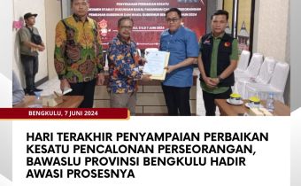 Hari Terakhir Penyampaian Perbaikan Kesatu Pencalonan Perseorangan, Bawaslu Provinsi Bengkulu Hadir Awasi Prosesnya