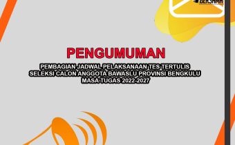 Pembagian Jadwal Pelaksanaan Tes Tertulis Seleksi Calon Anggota Bawaslu Provinsi Bengkulu Masa Tugas Tahun 2022-2027