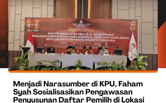 Menjadi Narasumber di KPU, Faham Syah Sosialisasikan Pengawasan Penyusunan Daftar Pemilih di Lokasi Khusus