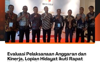 Evaluasi Pelaksanaan Anggaran dan Kinerja, Lopian Hidayat ikuti Rapat Kerja Teknis Bawaslu
