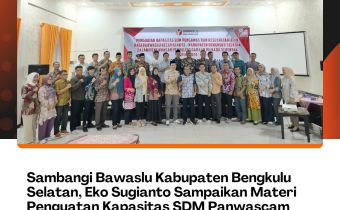 Sambangi Bawaslu Kabupaten Bengkulu Selatan, Eko Sugianto Sampaikan Materi Penguatan Kapasitas SDM Panwascam Se-Kabupaten Bengkulu Selatan