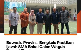 Bawaslu Provinsi Bengkulu Pastikan Ijazah SMA Bakal Calon Wagub Terverifikasi