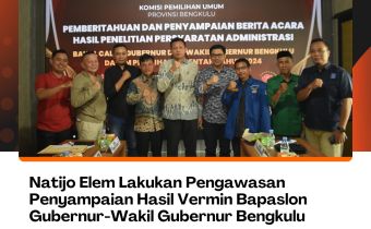 Natijo Elem Lakukan Pengawasan Penyampaian Hasil Vermin Bapaslon Gubernur-Wakil Gubernur Bengkulu