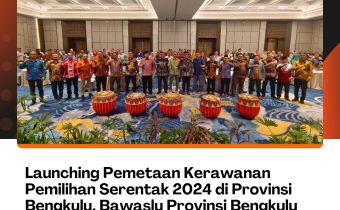 Launching Pemetaan Kerawanan Pemilihan Serentak 2024 di Provinsi Bengkulu, Bawaslu Provinsi Bengkulu Undang Seluruh Lapisan Stakeholder