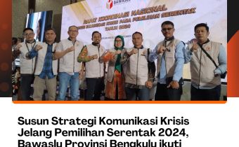 Susun Strategi Komunikasi Krisis Jelang Pemilihan Serentak 2024, Bawaslu Provinsi Bengkulu ikuti Rakornas