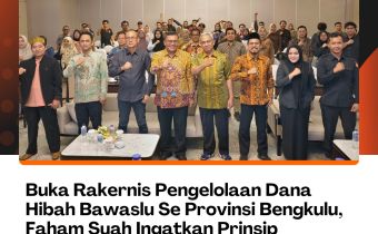 Buka Rakernis Pengelolaan Dana Hibah Bawaslu Se Provinsi Bengkulu, Faham Syah Ingatkan Prinsip Efektif, Efisien dan Akuntabel