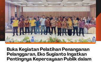 Buka Kegiatan Pelatihan Penanganan Pelanggaran, Eko Sugianto Ingatkan Pentingnya Kepercayaan Publik dalam Penanganan Pelanggaran Kampanye