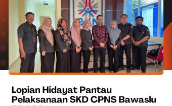 Lopian Hidayat Pantaun Pelaksanaan SKD CPNS Bawaslu TA 2024